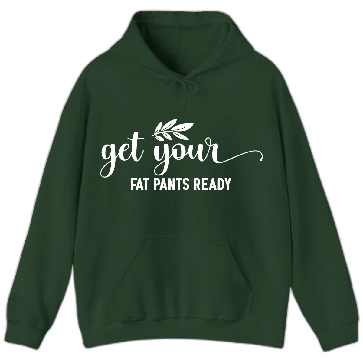 Get Your Fat Pants Ready Holiday Design Hoodie in Forest Green