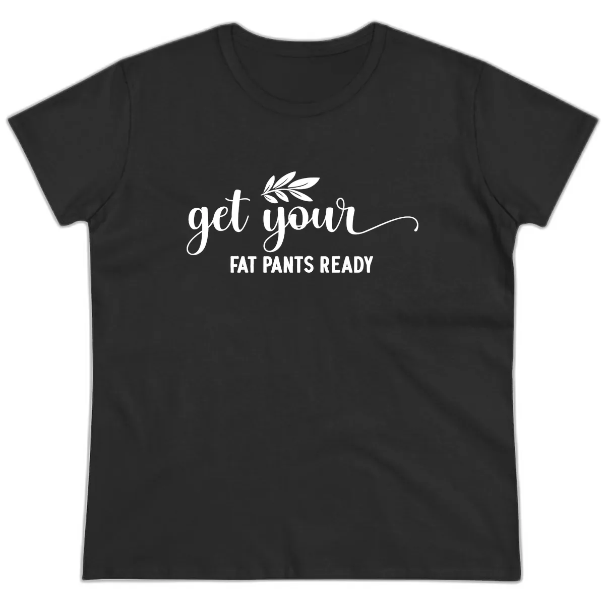 Get Your Fat Pants Ready Holiday Design Ladies Tee in Black