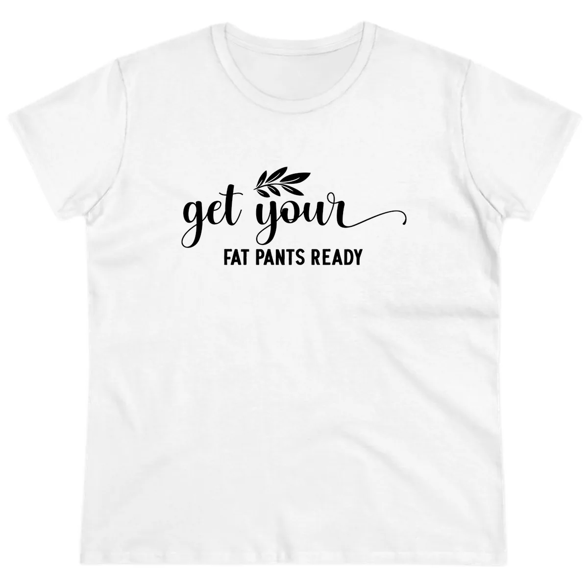 Get Your Fat Pants Ready Holiday Design Ladies Tee in White