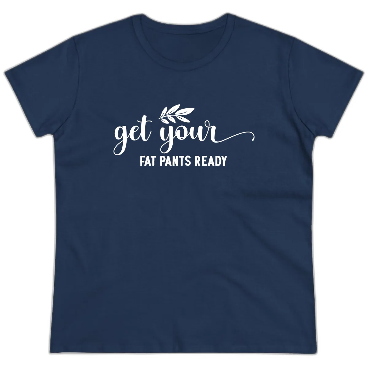 Get Your Fat Pants Ready Holiday Design Ladies Tee in Navy