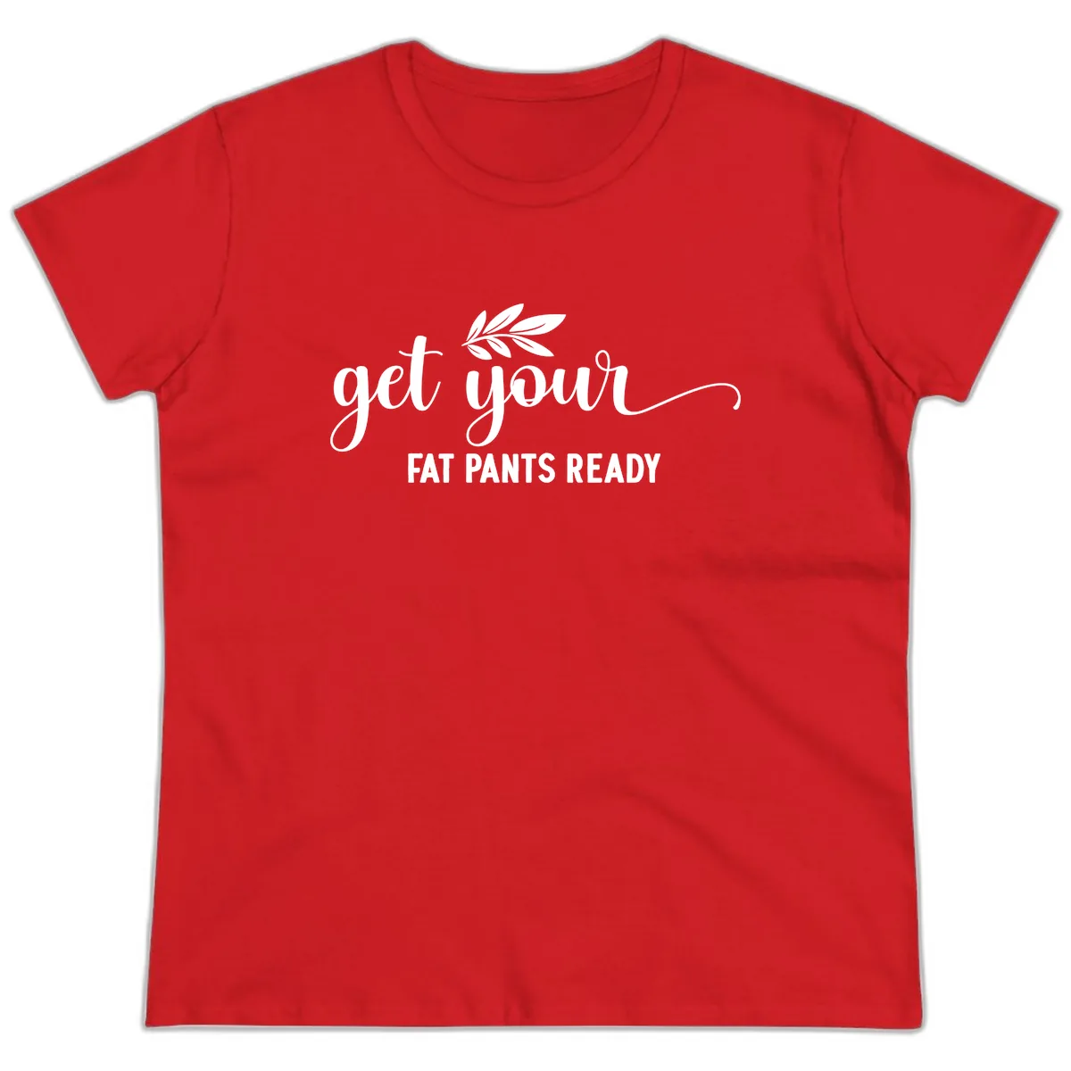Get Your Fat Pants Ready Holiday Design Ladies Tee in Red