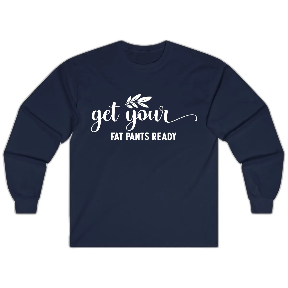 Get Your Fat Pants Ready Holiday Design Long Sleeve in Navy