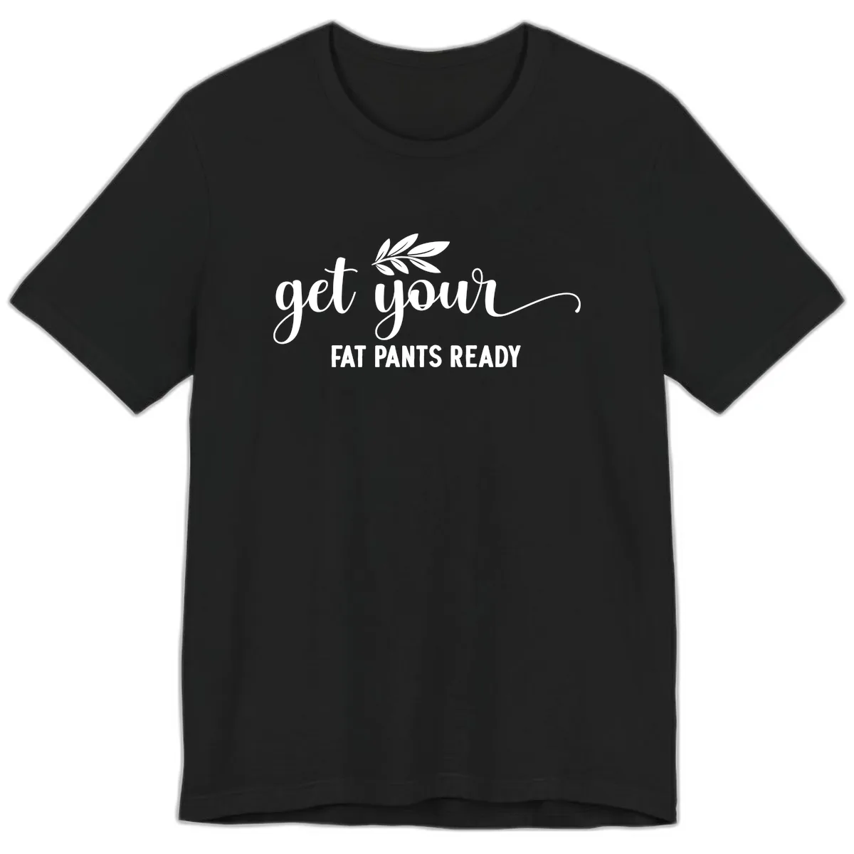 Get Your Fat Pants Ready Holiday Design Premium T-Shirt in Black