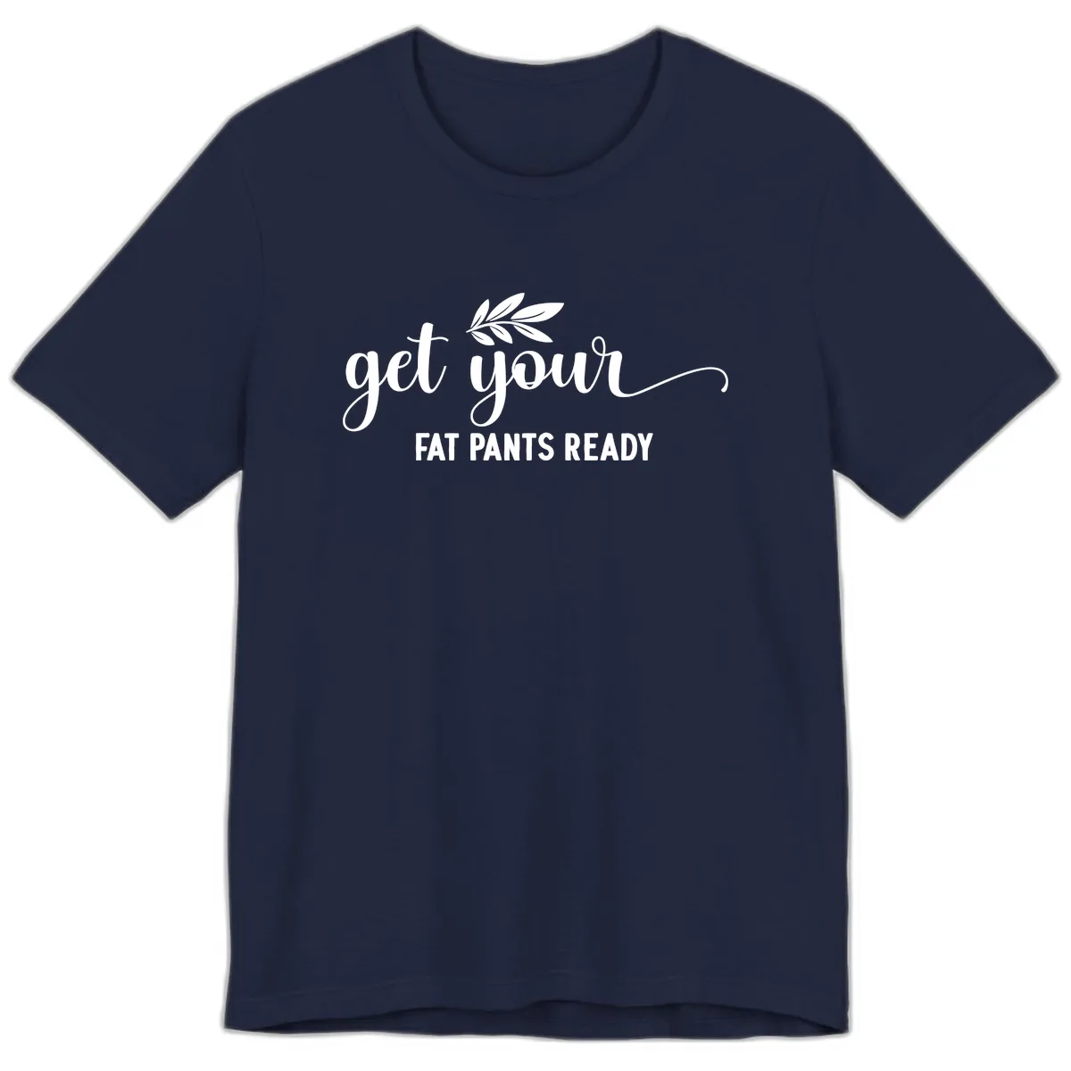 Get Your Fat Pants Ready Holiday Design Premium T-Shirt in Navy