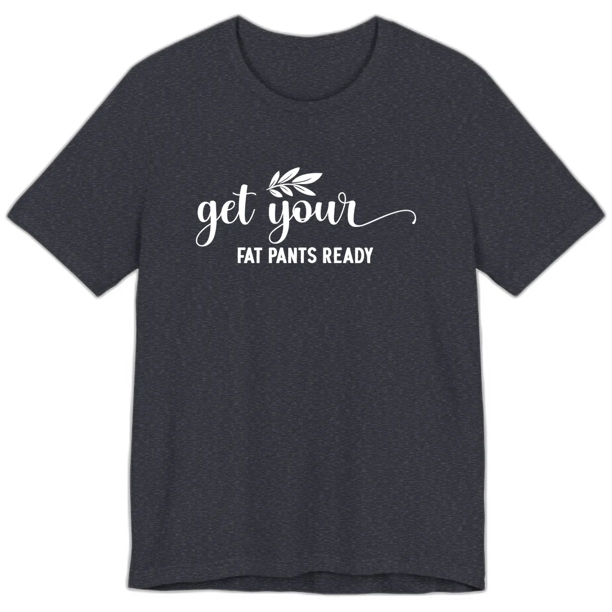 Get Your Fat Pants Ready Holiday Design Premium T-Shirt in Heather Navy
