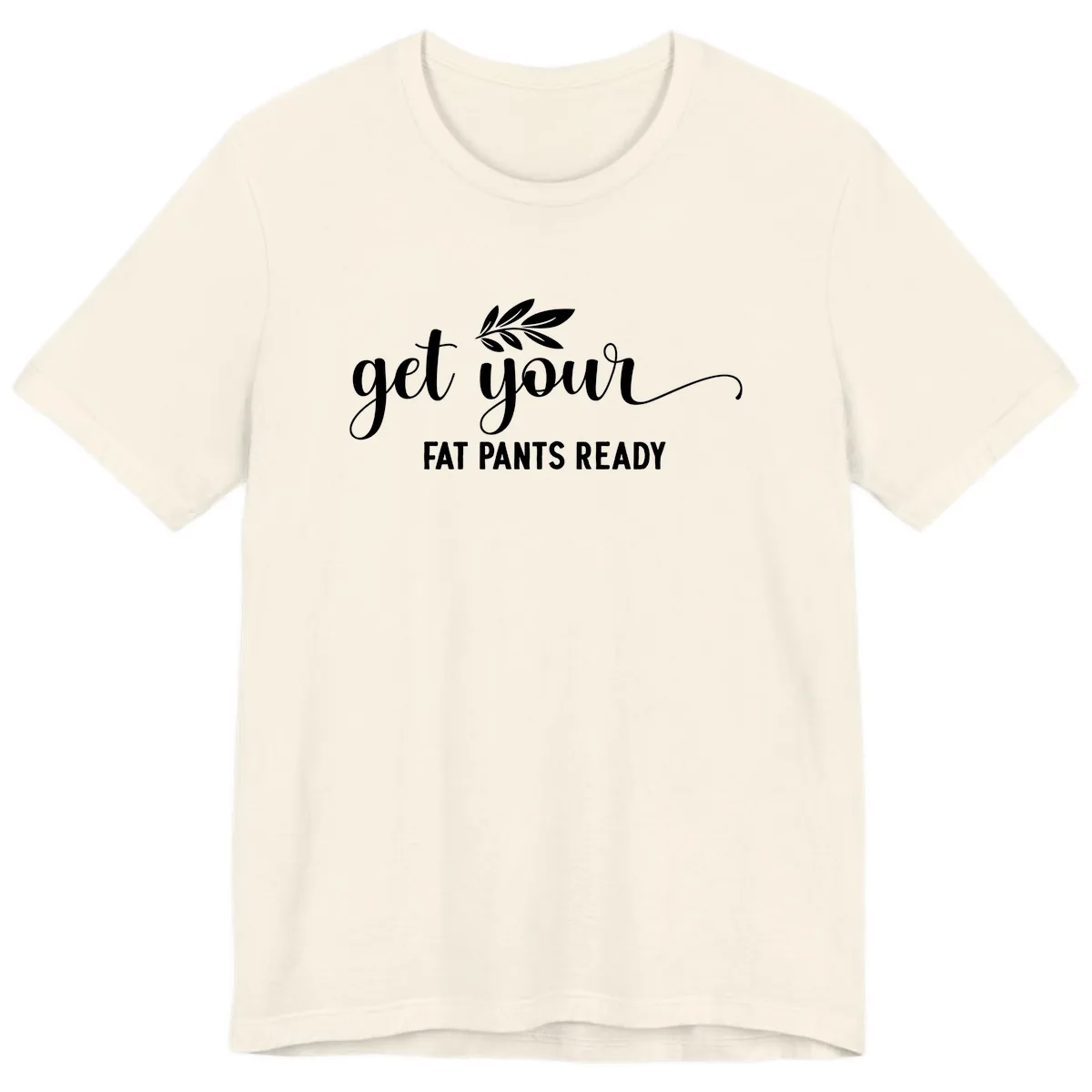 Get Your Fat Pants Ready Holiday Design Premium T-Shirt in Natural