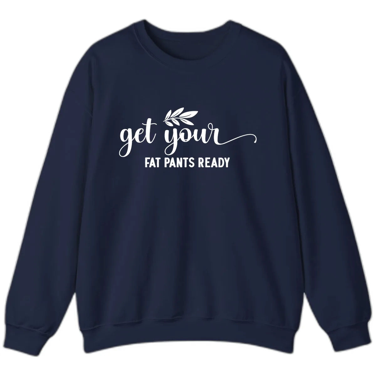 Get Your Fat Pants Ready Holiday Design Sweatshirt in Navy