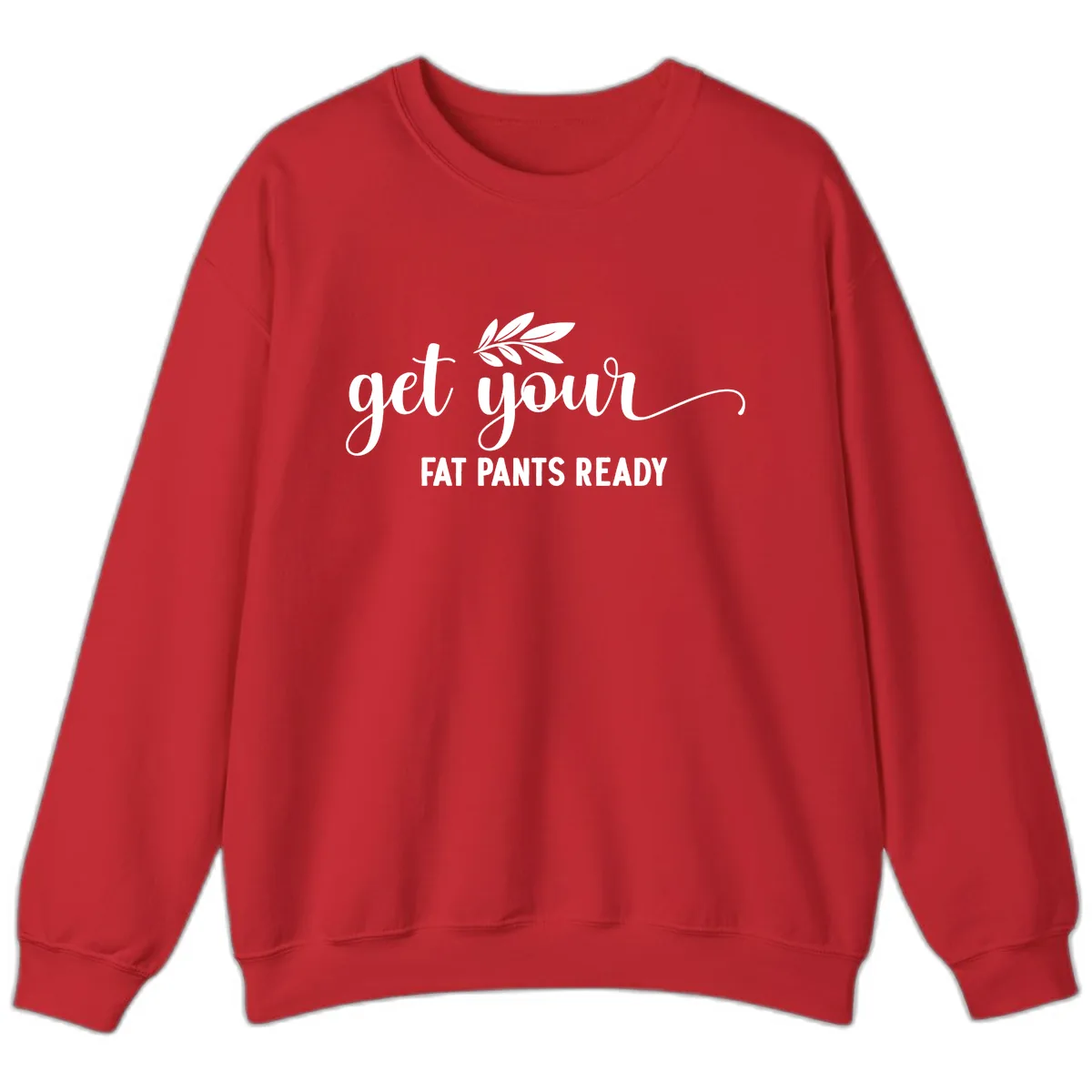 Get Your Fat Pants Ready Holiday Design Sweatshirt in Red