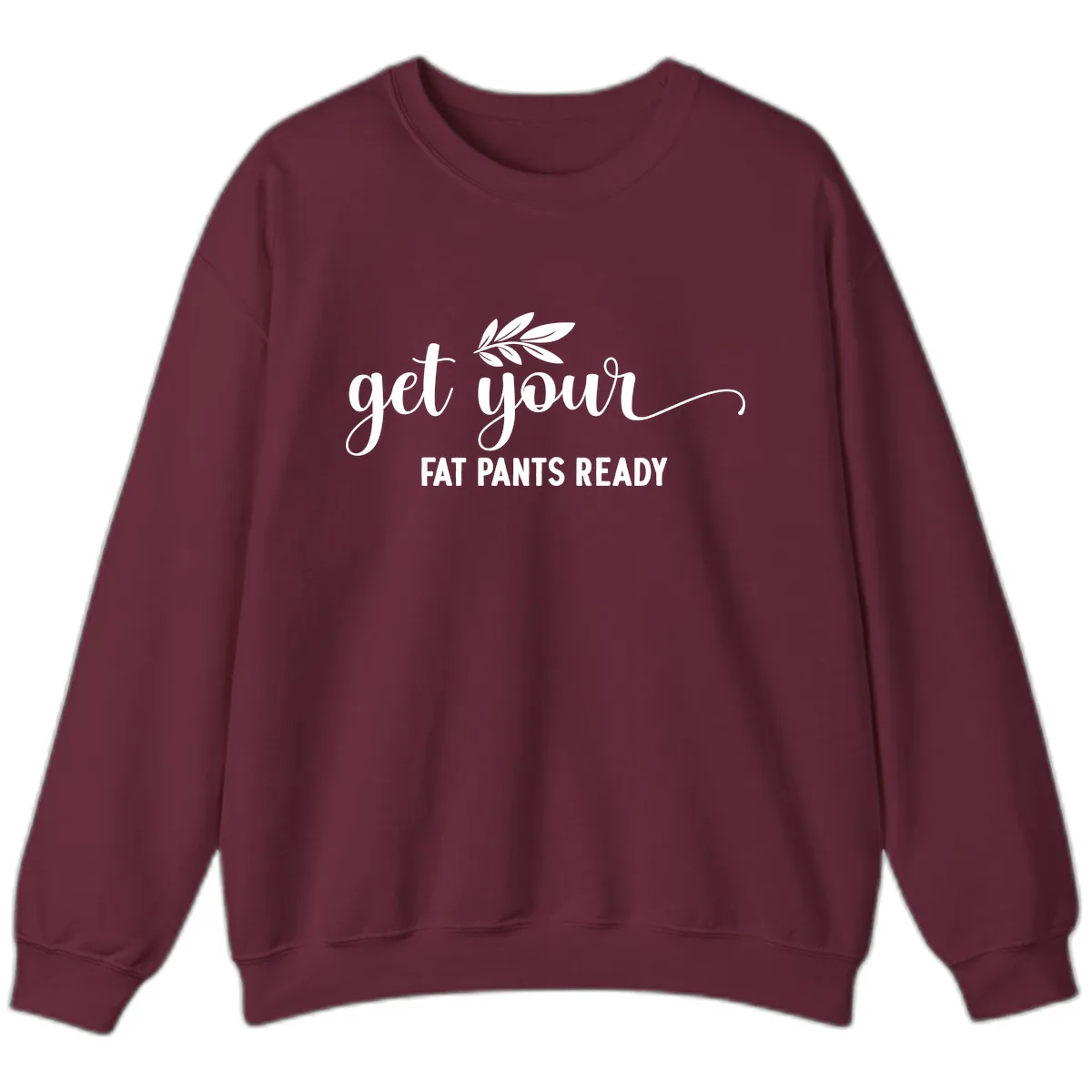 Get Your Fat Pants Ready Holiday Design Sweatshirt in Maroon