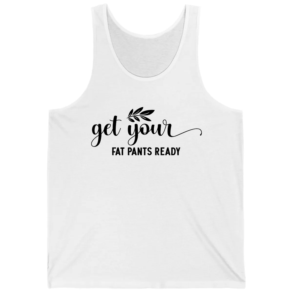 Get Your Fat Pants Ready Holiday Design Tank in White
