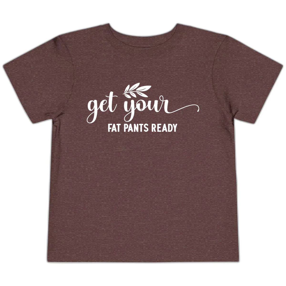 Get Your Fat Pants Ready Holiday Design Toddler T-Shirt in Heather Maroon