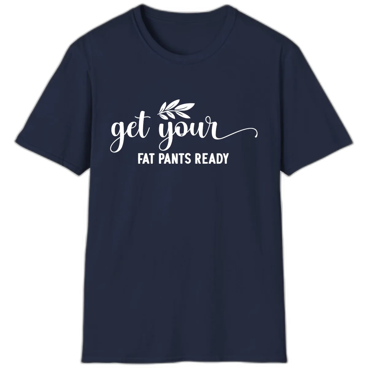 Get Your Fat Pants Ready Holiday Design T-Shirt in Navy