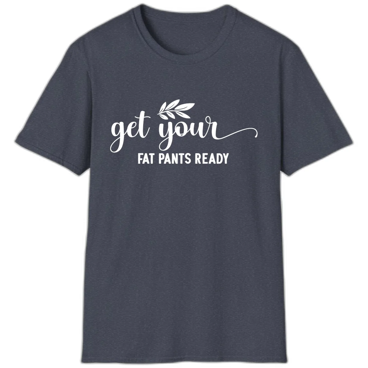 Get Your Fat Pants Ready Holiday Design T-Shirt in Heather Navy