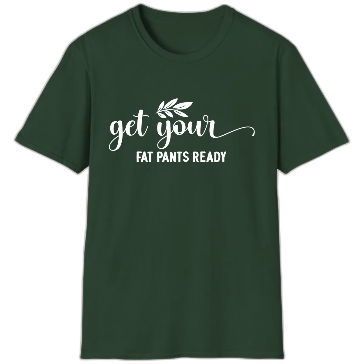Get Your Fat Pants Ready Holiday Design T-Shirt in Forest Green