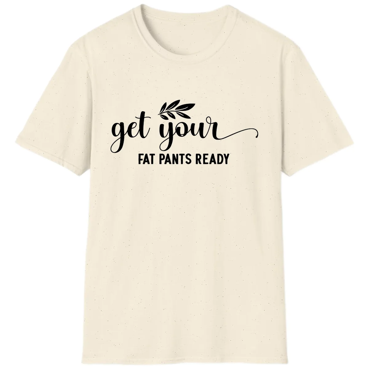 Get Your Fat Pants Ready Holiday Design T-Shirt in Natural