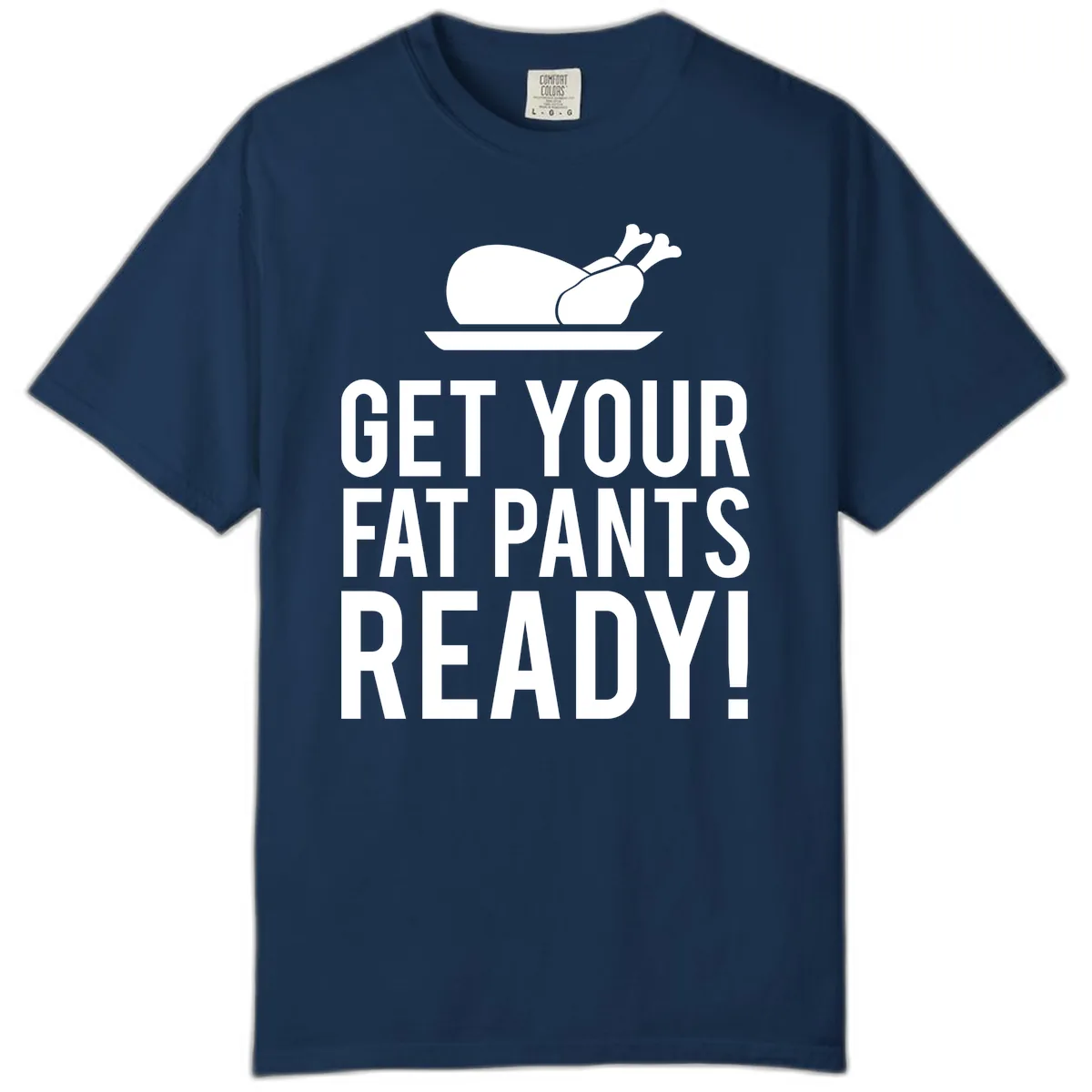 Get Your Fat Pants Ready Thanksgiving Turkey Comfort Color in Navy
