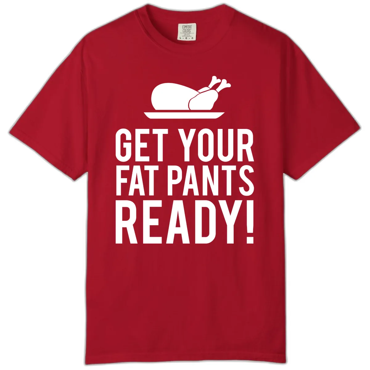Get Your Fat Pants Ready Thanksgiving Turkey Comfort Color in Red