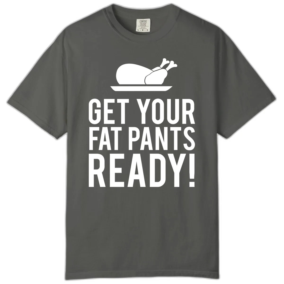 Get Your Fat Pants Ready Thanksgiving Turkey Comfort Color in Pepper