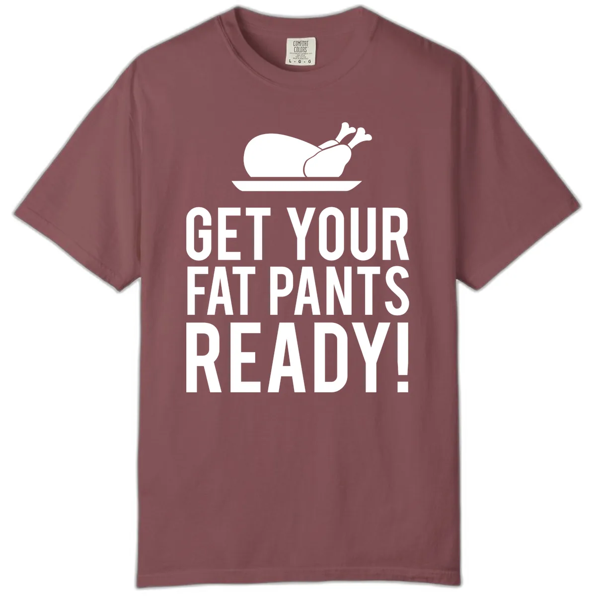 Get Your Fat Pants Ready Thanksgiving Turkey Comfort Color in Brick
