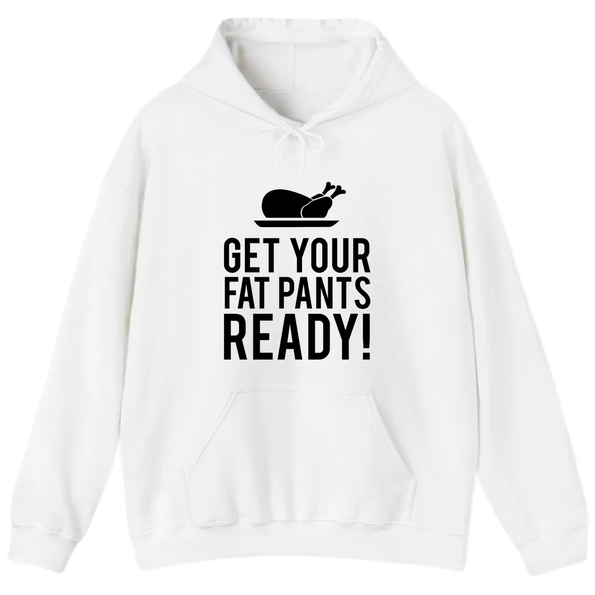 Get Your Fat Pants Ready Thanksgiving Turkey Hoodie in White