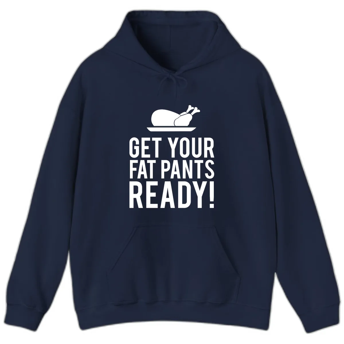 Get Your Fat Pants Ready Thanksgiving Turkey Hoodie in Navy