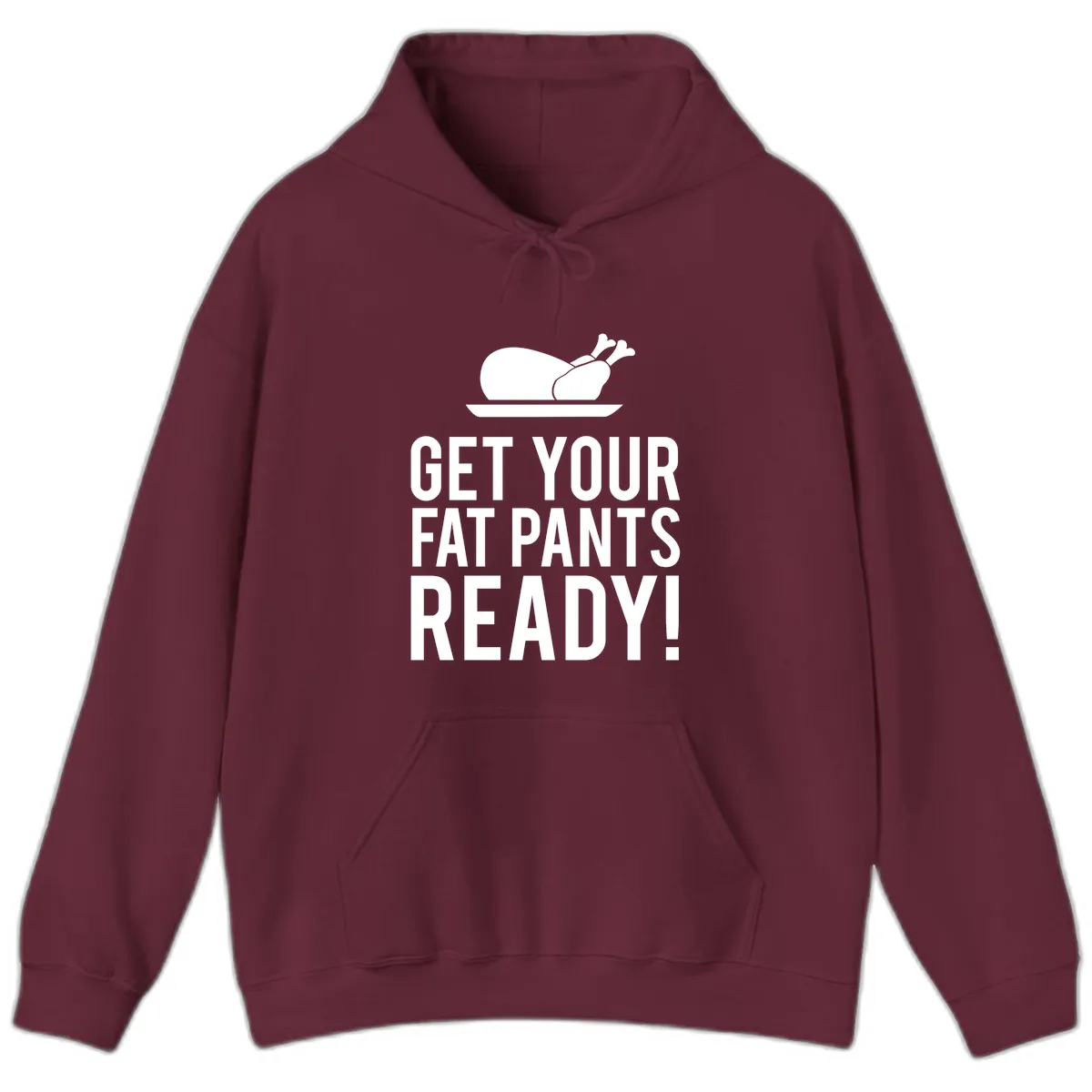 Get Your Fat Pants Ready Thanksgiving Turkey Hoodie in Maroon