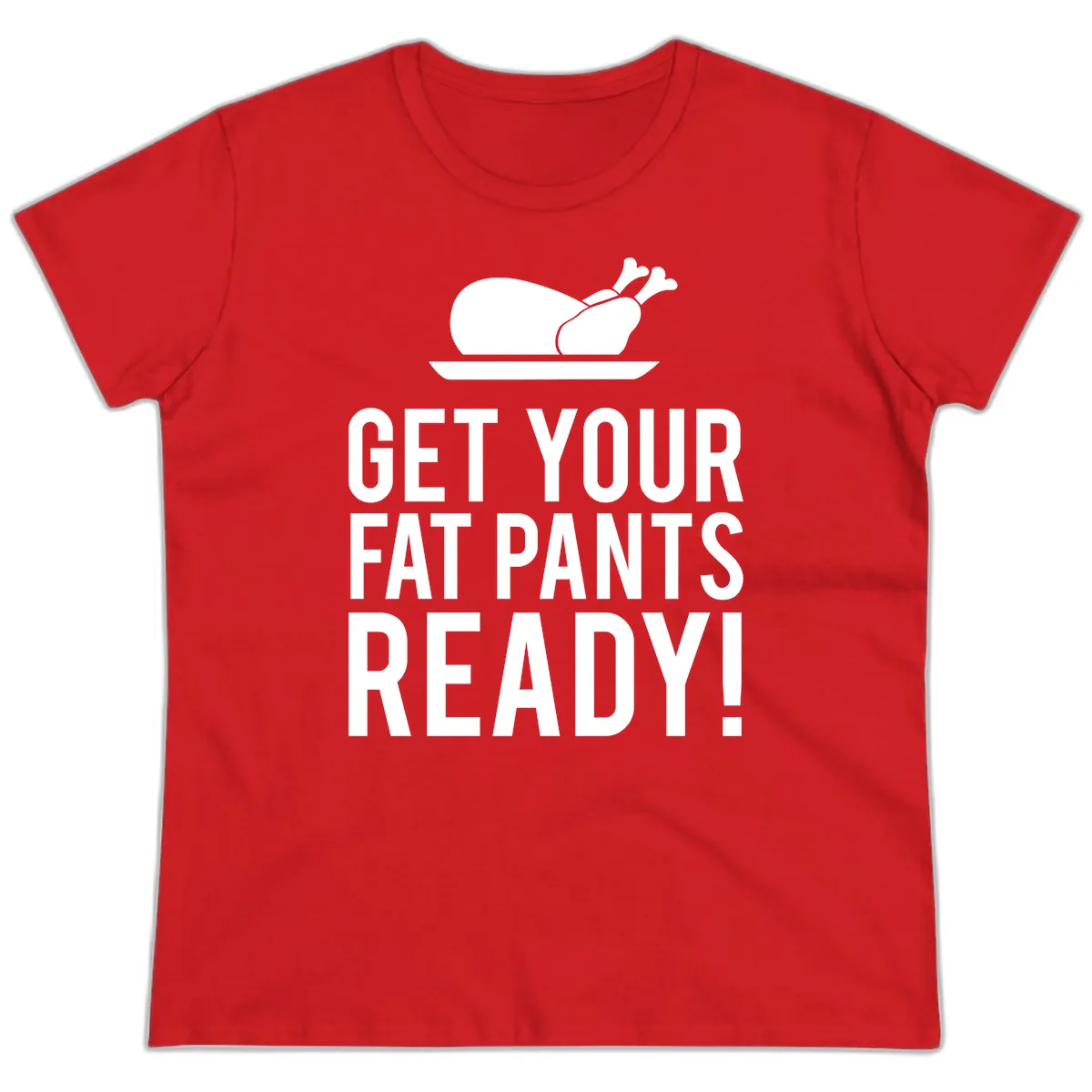Get Your Fat Pants Ready Thanksgiving Turkey Ladies Tee in Red