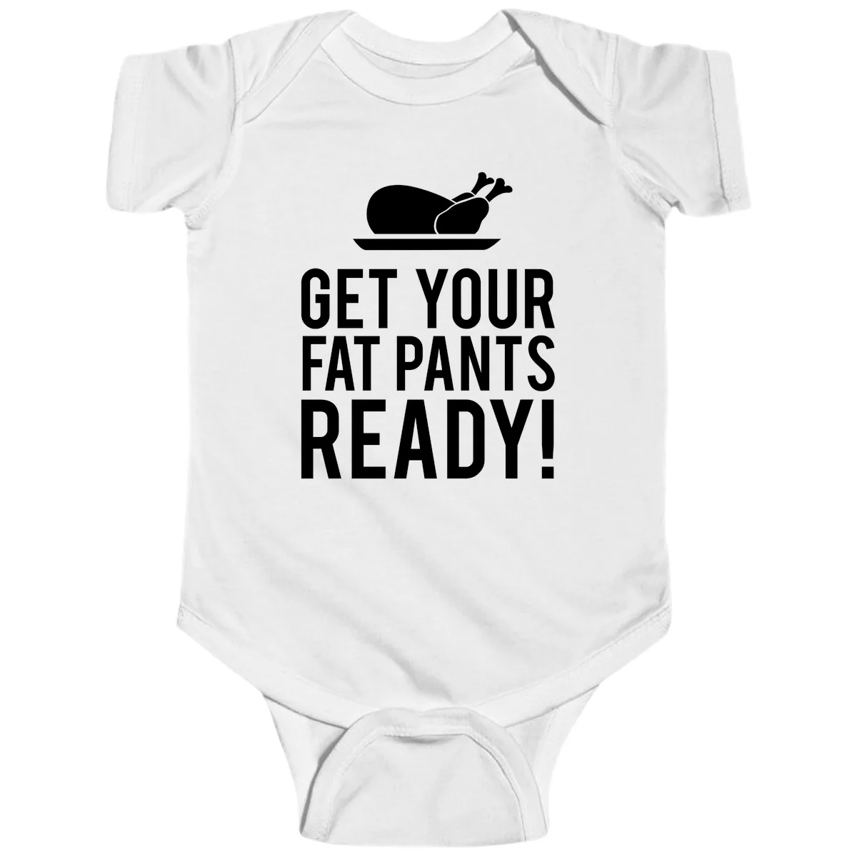 Get Your Fat Pants Ready Thanksgiving Turkey Baby Onesie in White