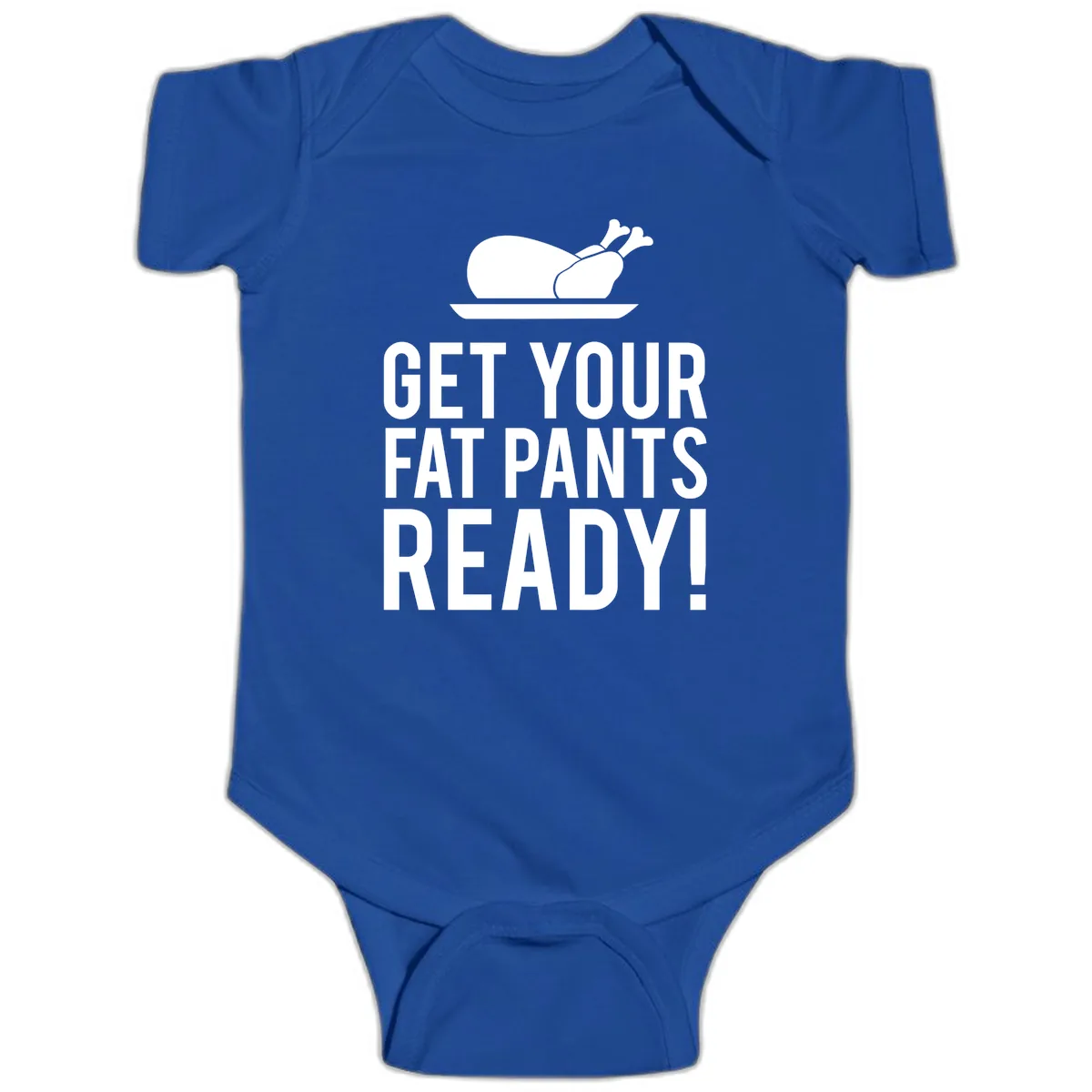 Get Your Fat Pants Ready Thanksgiving Turkey Baby Onesie in Royal