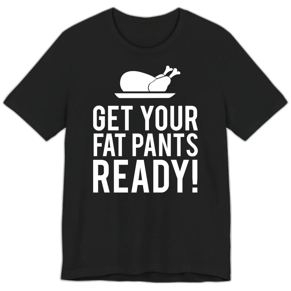 Get Your Fat Pants Ready Thanksgiving Turkey Premium T-Shirt in Black