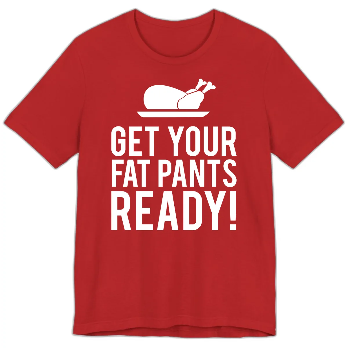 Get Your Fat Pants Ready Thanksgiving Turkey Premium T-Shirt in Red