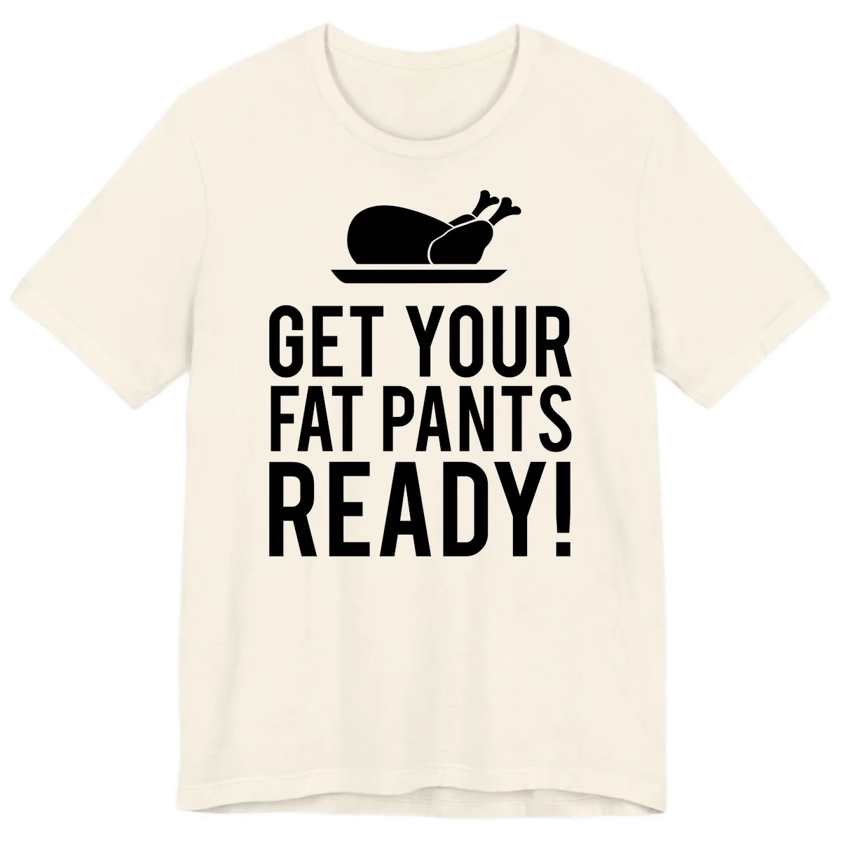 Get Your Fat Pants Ready Thanksgiving Turkey Premium T-Shirt in Natural