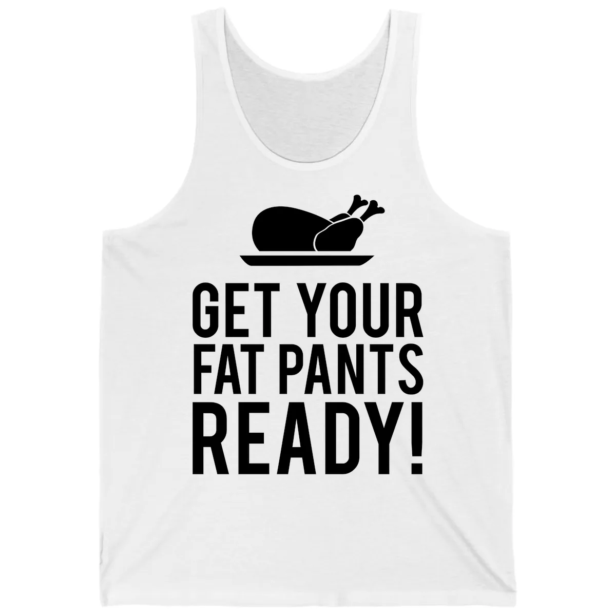 Get Your Fat Pants Ready Thanksgiving Turkey Tank in White