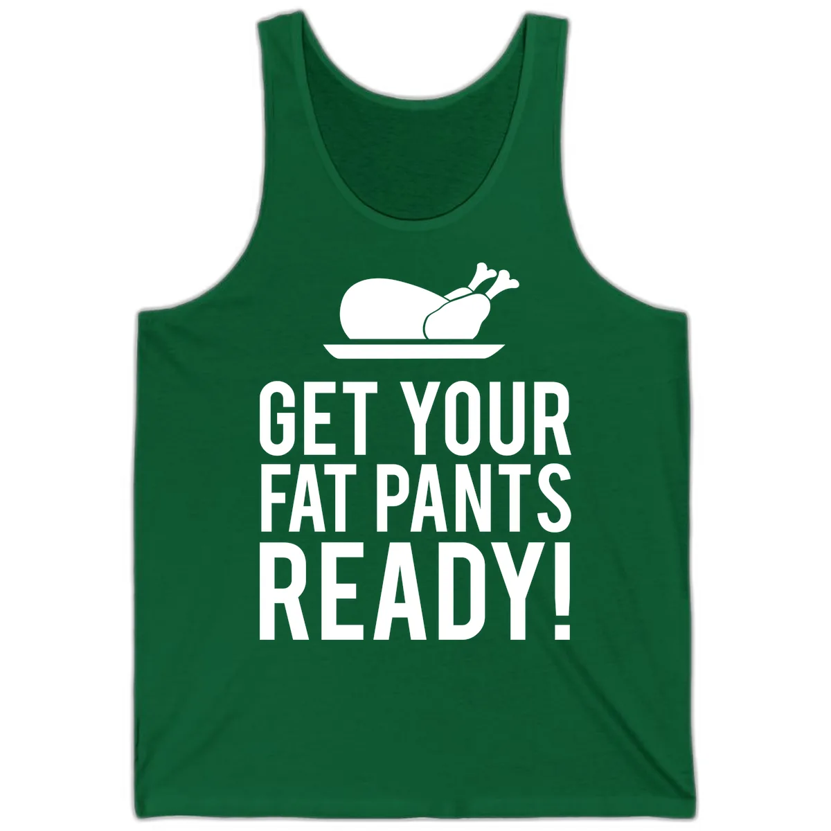 Get Your Fat Pants Ready Thanksgiving Turkey Tank in Kelly