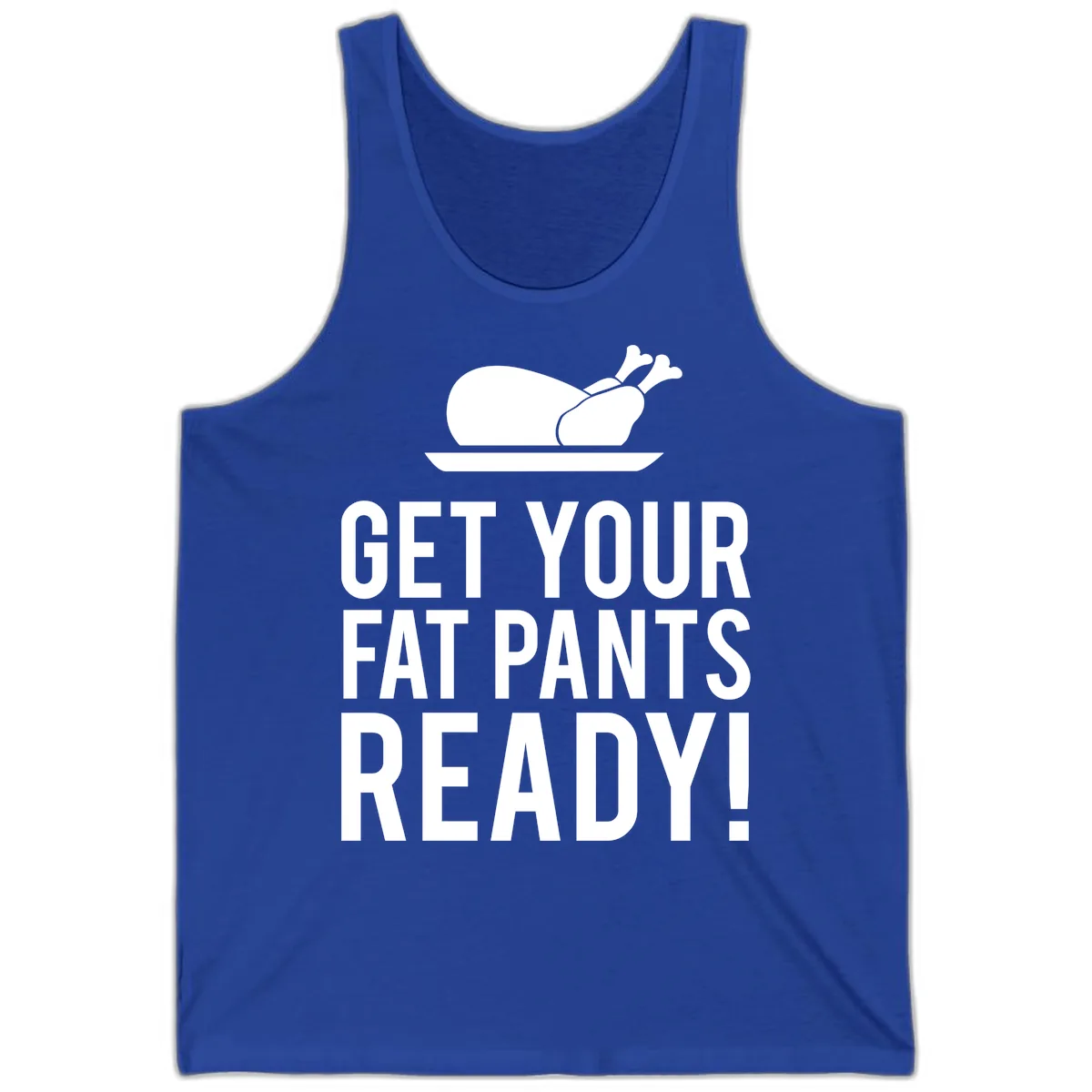Get Your Fat Pants Ready Thanksgiving Turkey Tank in True Royal