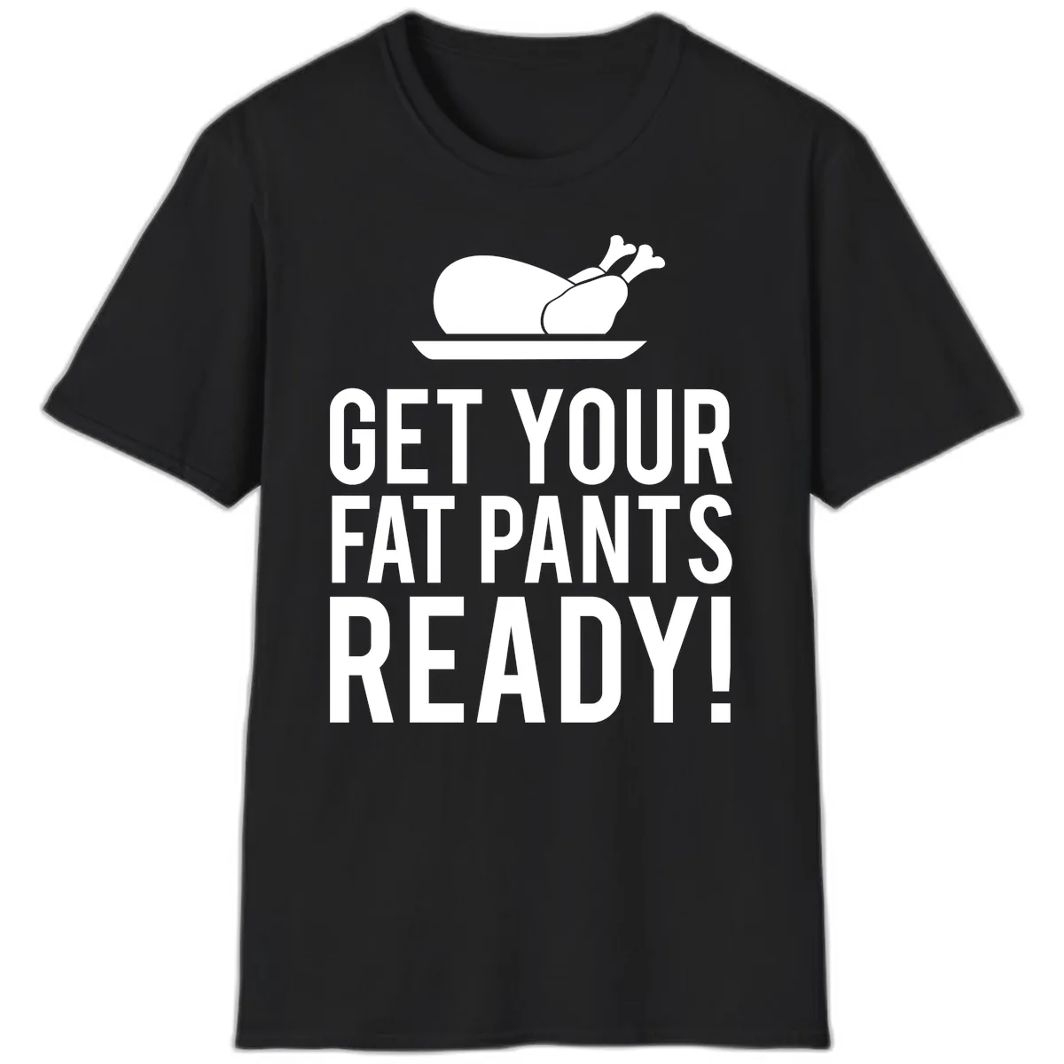 Get Your Fat Pants Ready Thanksgiving Turkey T-Shirt in Black