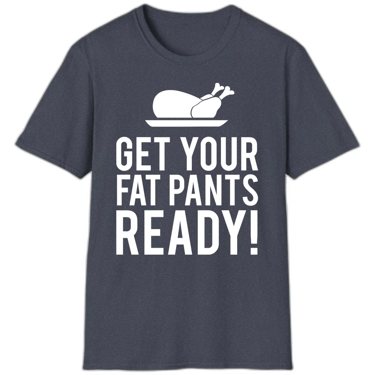 Get Your Fat Pants Ready Thanksgiving Turkey T-Shirt in Heather Navy