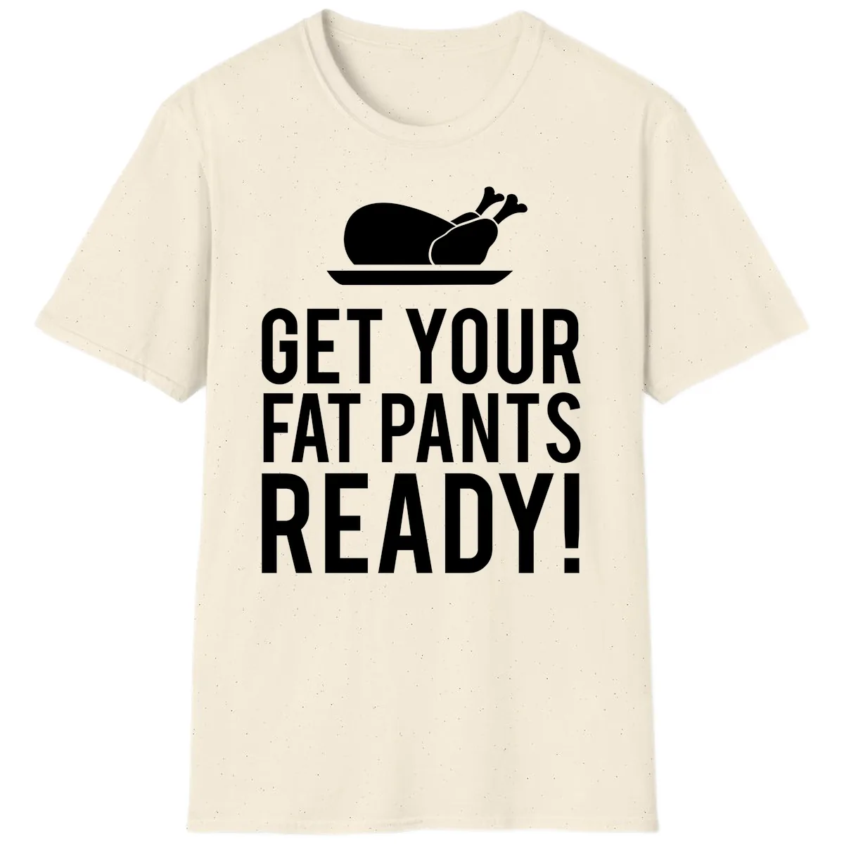 Get Your Fat Pants Ready Thanksgiving Turkey T-Shirt in Natural