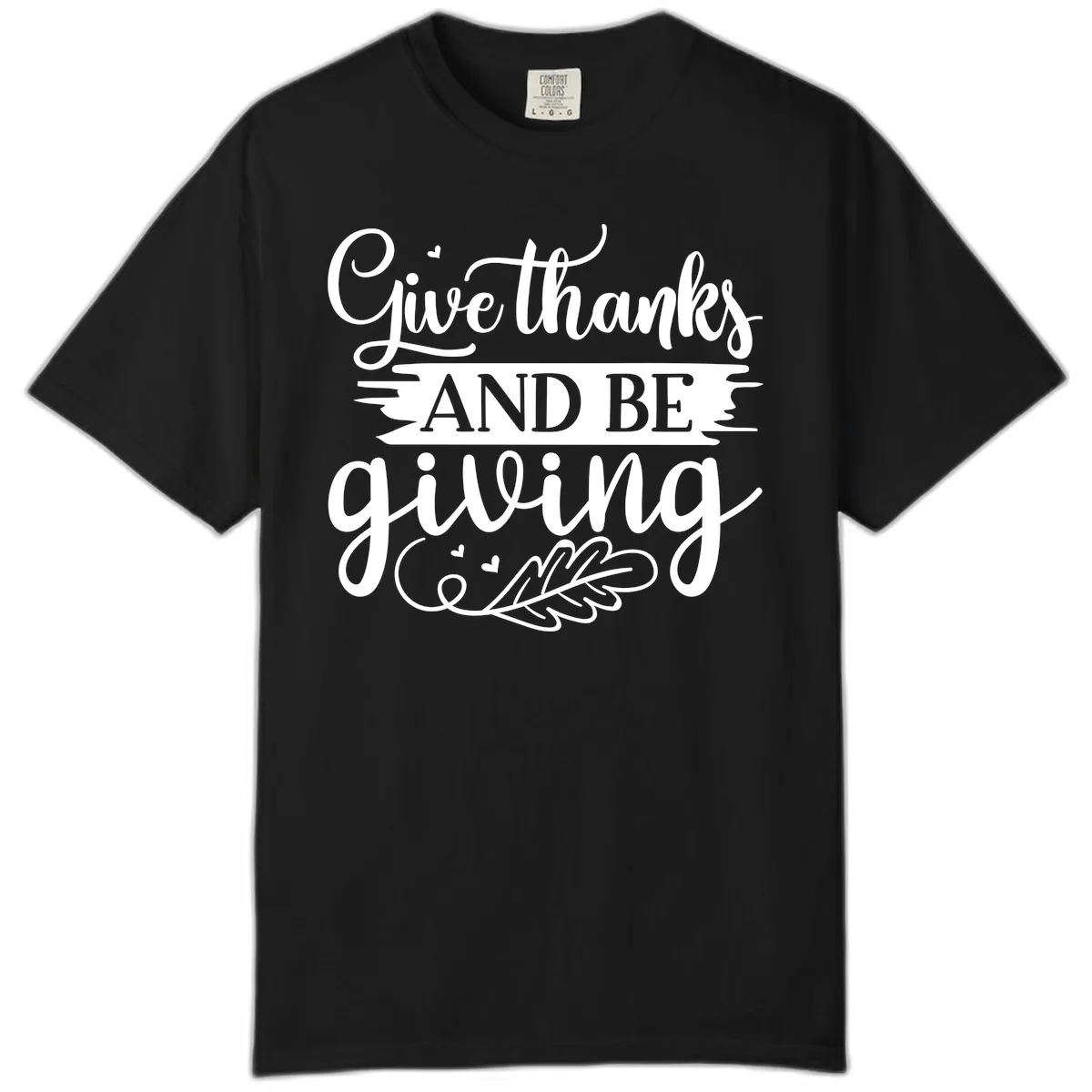 Give Thanks And Be Giving Thanksgiving Design Comfort Color in Black