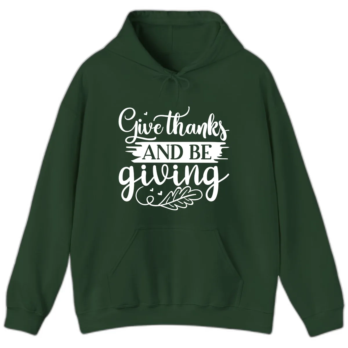 Give Thanks And Be Giving Thanksgiving Design Hoodie in Forest Green