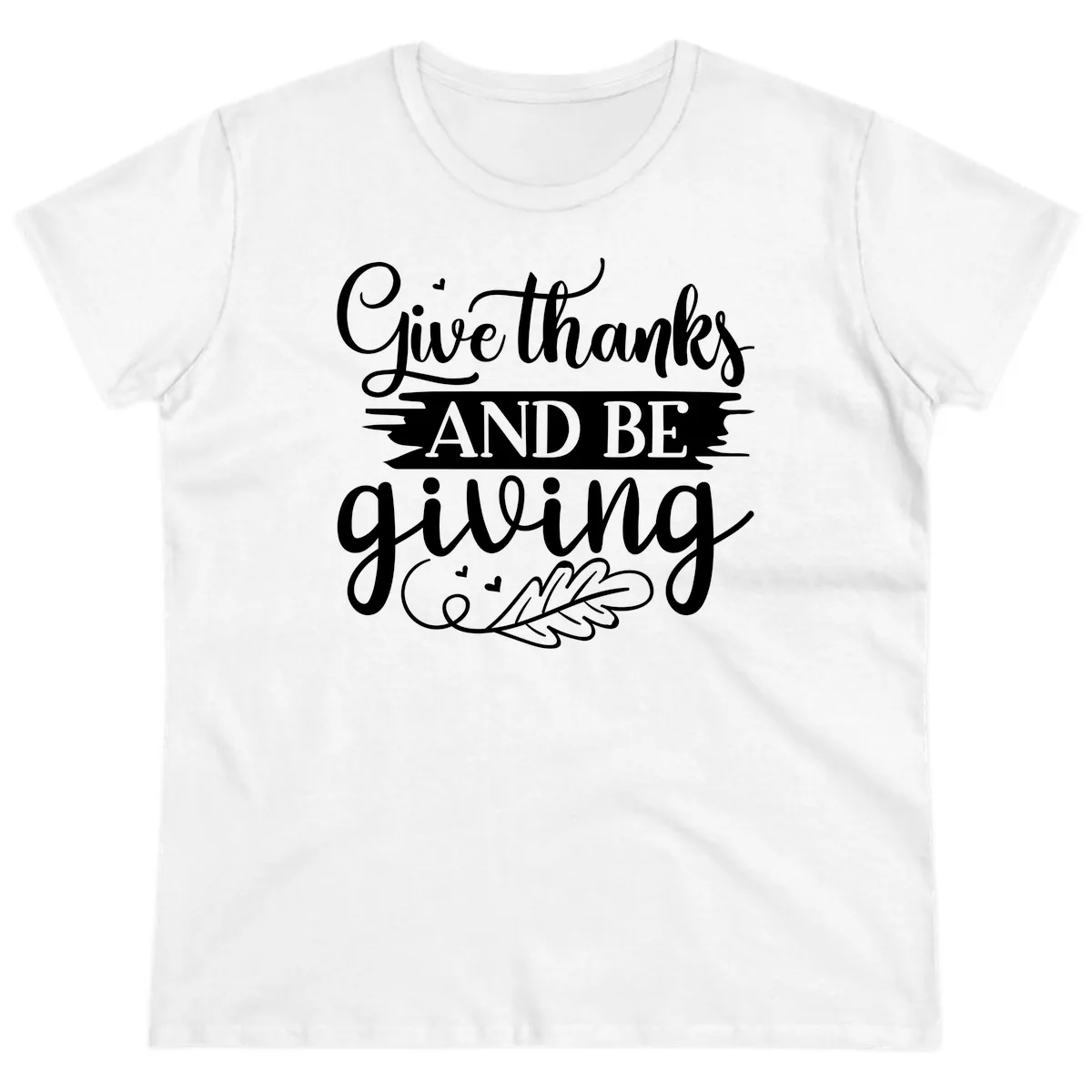 Give Thanks And Be Giving Thanksgiving Design Ladies Tee in White