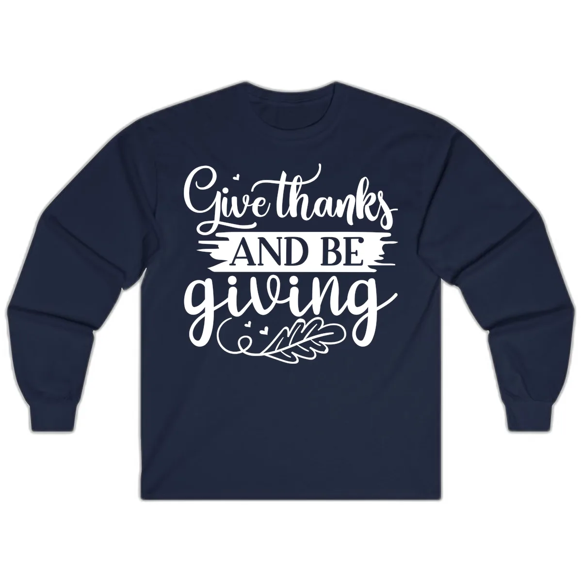 Give Thanks And Be Giving Thanksgiving Design Long Sleeve in Navy