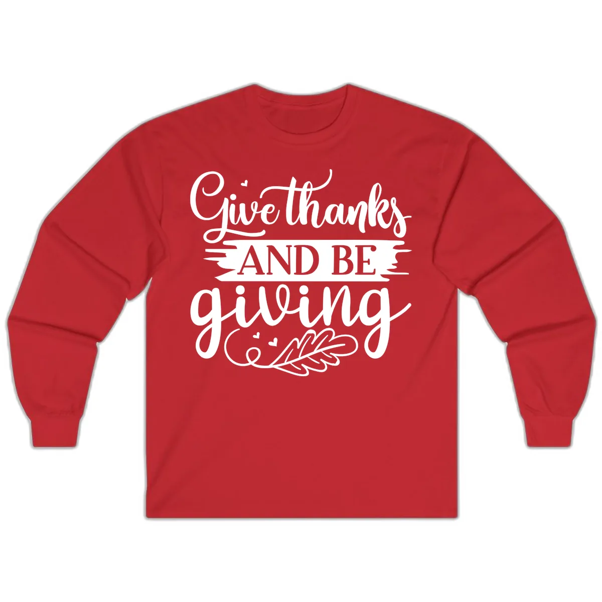 Give Thanks And Be Giving Thanksgiving Design Long Sleeve in Red