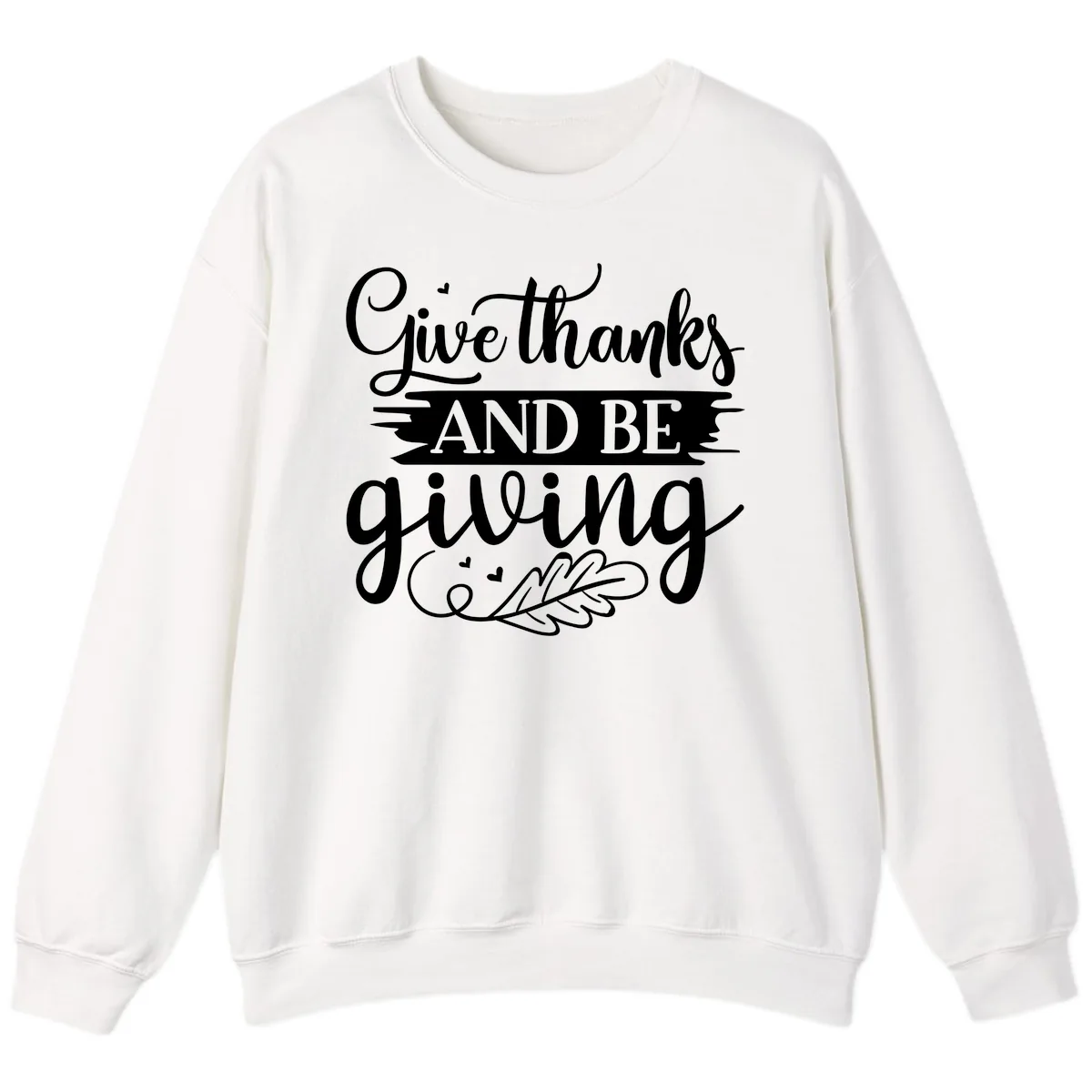 Give Thanks And Be Giving Thanksgiving Design Sweatshirt in White