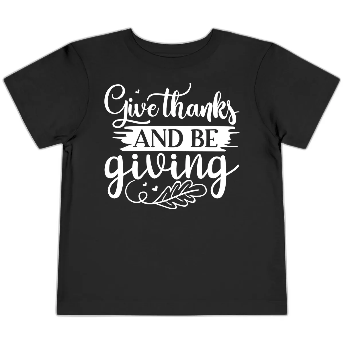 Give Thanks And Be Giving Thanksgiving Design Toddler T-Shirt in Black