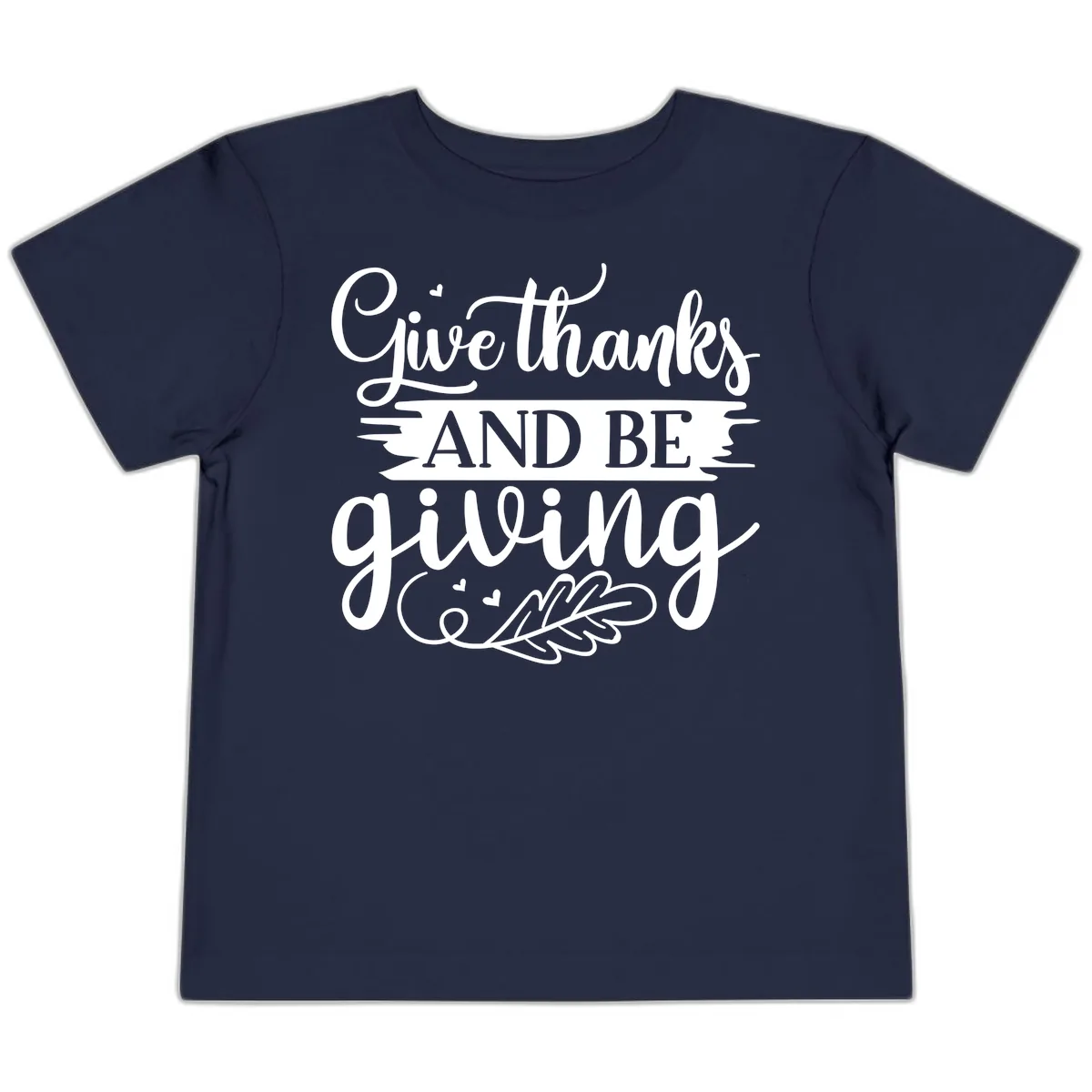 Give Thanks And Be Giving Thanksgiving Design Toddler T-Shirt in Navy