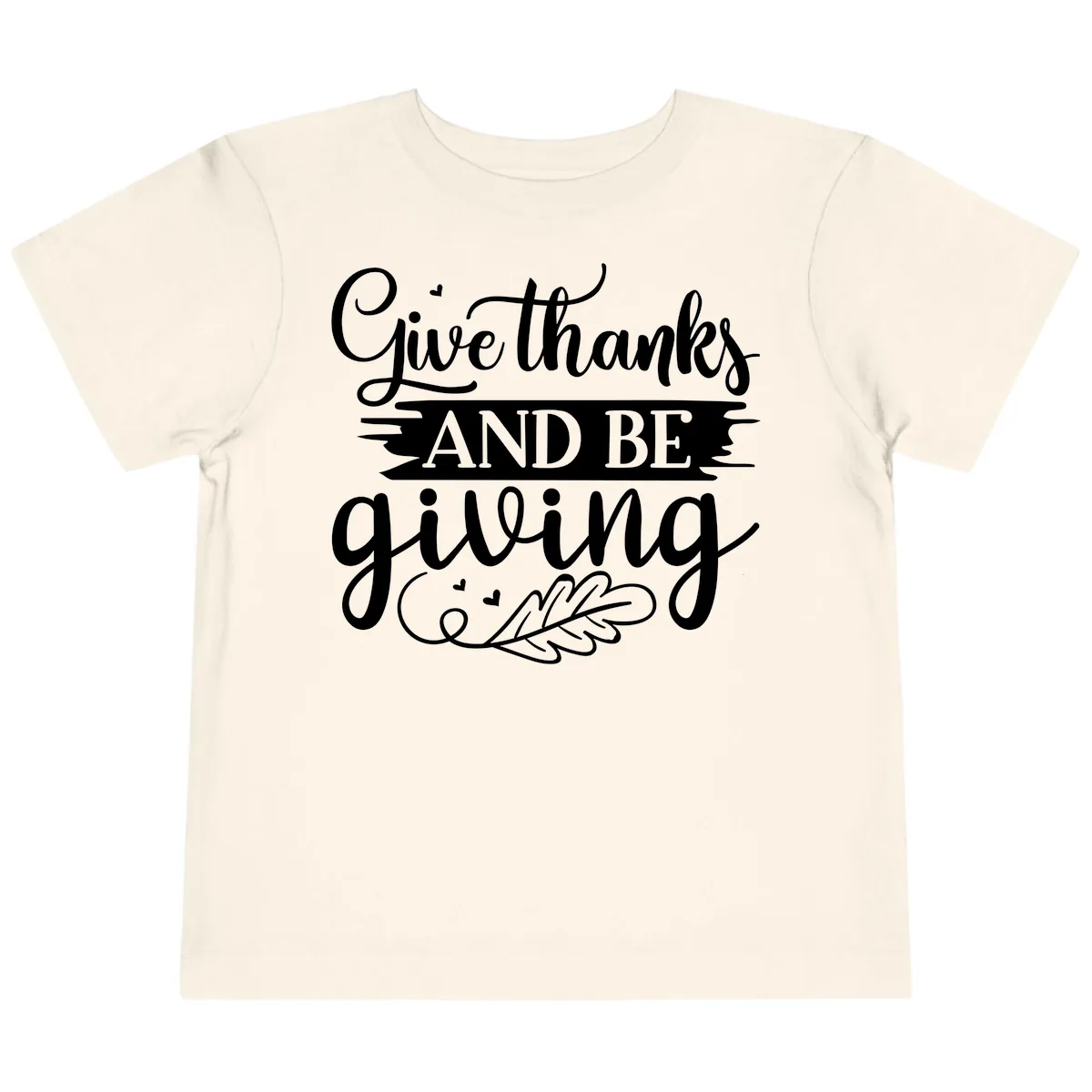 Give Thanks And Be Giving Thanksgiving Design Toddler T-Shirt in Natural
