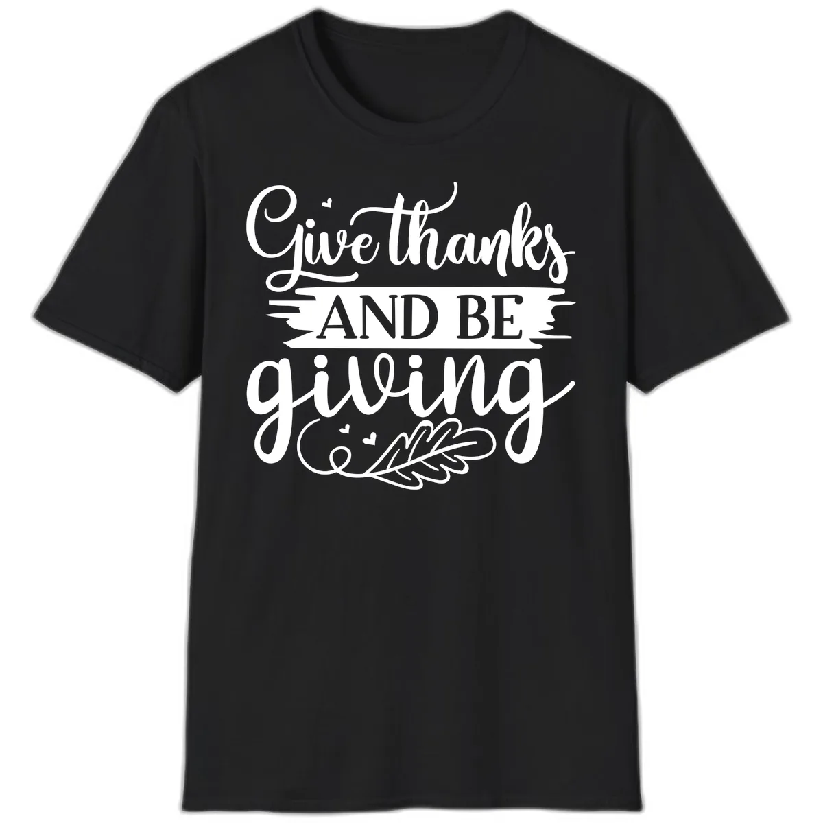 Give Thanks And Be Giving Thanksgiving Design T-Shirt in Black