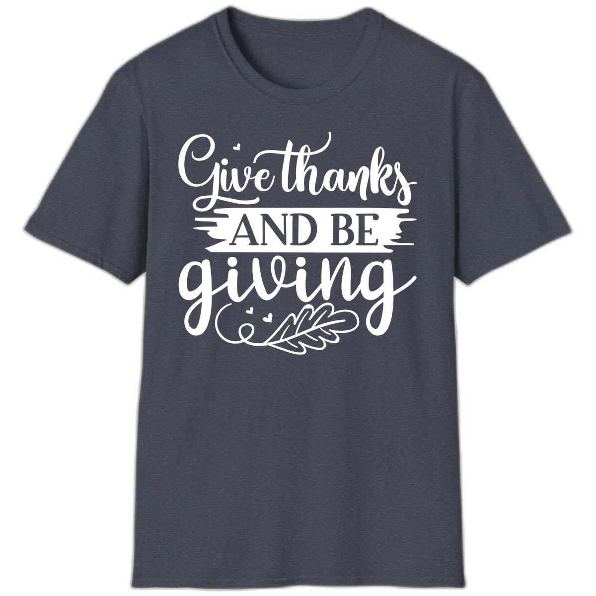 Give Thanks And Be Giving Thanksgiving Design T-Shirt in Heather Navy
