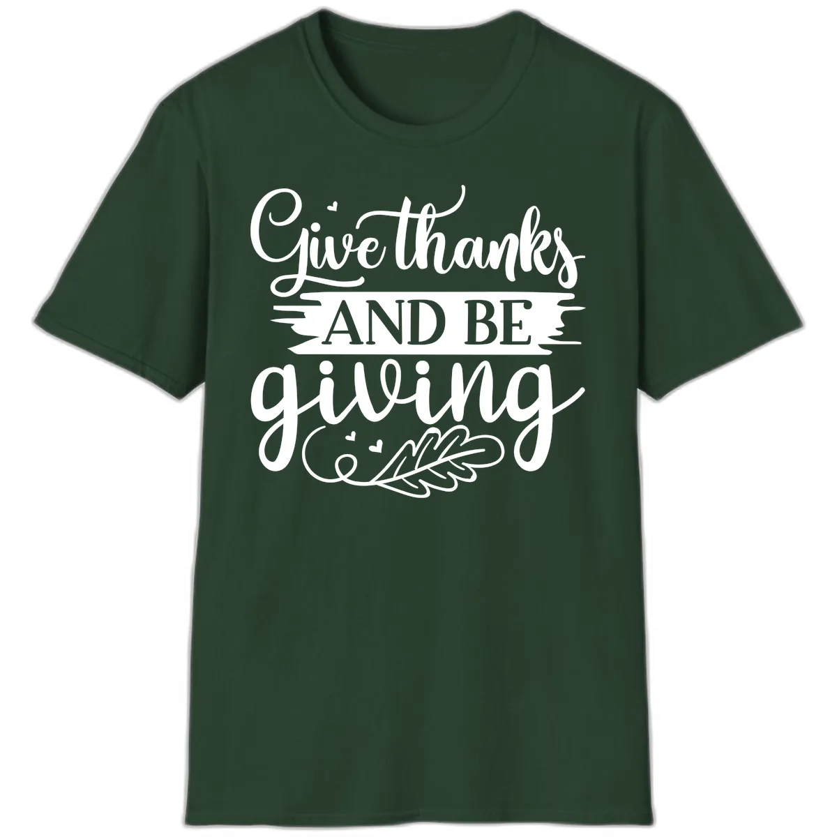 Give Thanks And Be Giving Thanksgiving Design T-Shirt in Forest Green